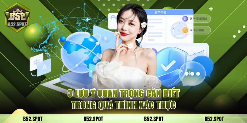 Cách xác minh tài khoản B52 Club an toàn 5 3 lưu ý quan trọng cần biết trong quá trình xác thực