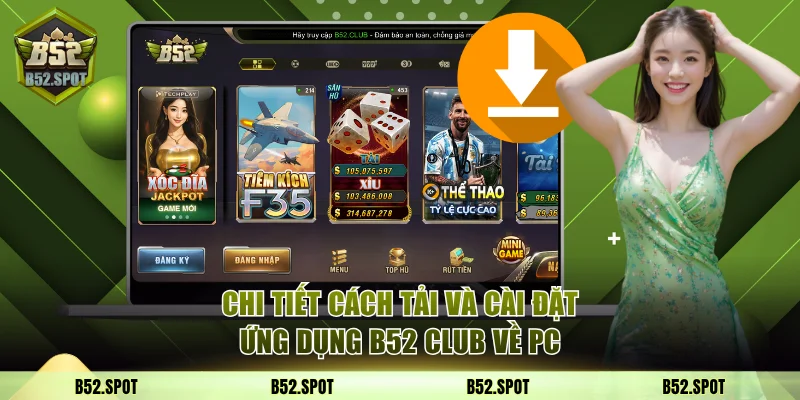 Cách tải B52 Club trên Android, iOS, PC 3 Chi tiết cách tải và cài đặt ứng dụng B52 Club về PC