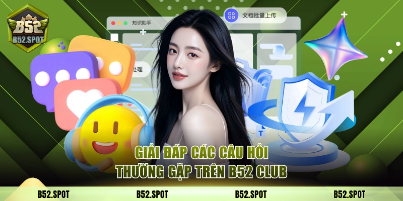 B52 Club - Link Vào Cổng Game Bom Tấn | Nhận Giftcode 50K 9 Giải đáp các câu hỏi thường gặp trên B52 Club