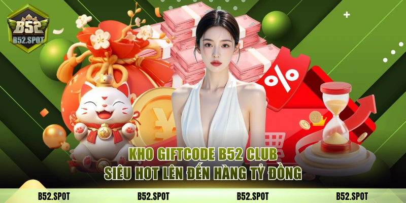B52 Club - Link Vào Cổng Game Bom Tấn | Nhận Giftcode 50K 5 Kho giftcode B52 Club siêu hot lên đến hàng tỷ đồng