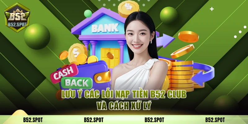 Cách liên kết ví MOMO với B52 Club 4 Lưu ý lỗi nạp tiền B52 Club và cách xử lý