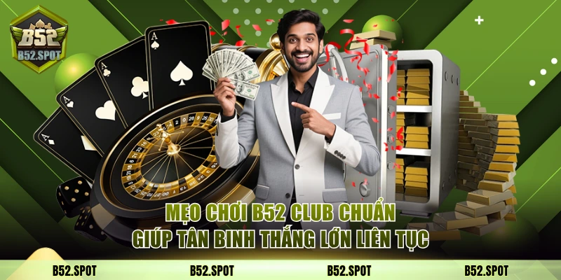 Chiến lược chơi hiệu quả tại B52 Club 34 Mẹo chơi B52 Club
