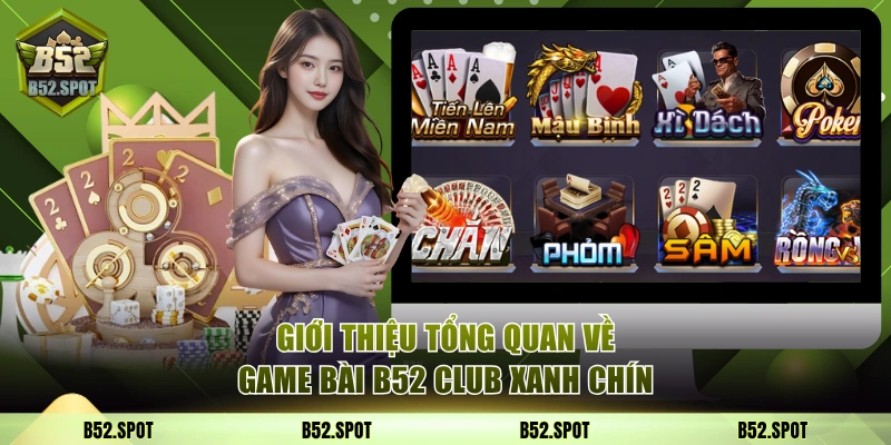 Sơ lược về sân chơi game bài B52 Club xanh chín
