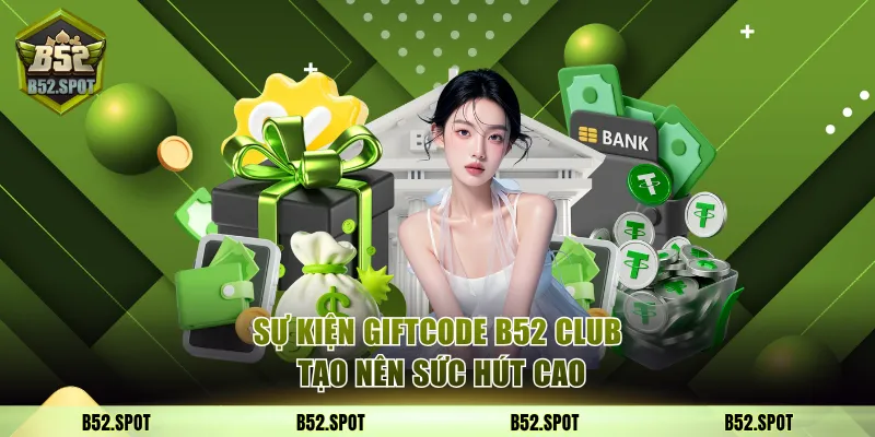 Giftcode B52 Club mới nhất 2025 2 Sự kiện giftcode B52 Club tạo nên sức hút cao