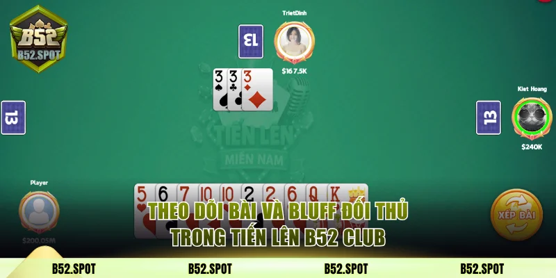 Mẹo chơi tiến lên miền Nam trên B52 Club 3 Theo dõi bài và bluff các đối thủ trong tiến lên B52 Club