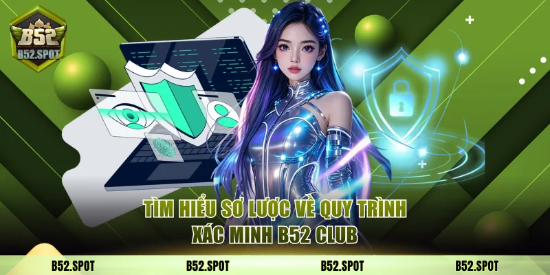 Cách xác minh tài khoản B52 Club an toàn 2 Tìm hiểu sơ lược về quy trình xác minh B52 Club